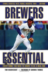 Brewers Essential: Everything You Need to Know to Be a Real Fan