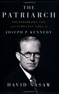 The Patriarch: The Remarkable Life and Turbulent Times of Joseph P. Kennedy