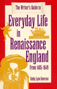 The Writer's Guide to Everyday Life in Renaissance England (Writer's Guides to Everyday Life)