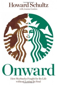 Onward: How Starbucks Fought for Its Life without Losing Its Soul