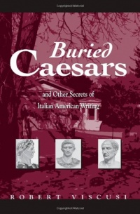 Buried Caesars, and Other Secrets of Italian American Writing (Suny Series in Italian/American Studies)