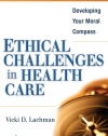 Ethical Challenges in Health Care: Developing Your Moral Compass