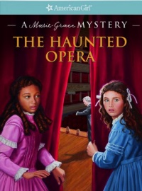 The Haunted Opera: A Marie-Grace Mystery (American Girl Mysteries)