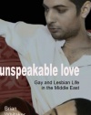 Unspeakable Love: Gay and Lesbian Life in the Middle East