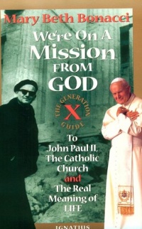 We're On a Mission from God: The Generation X Guide to John Paul II, The Catholic Church and the Real Meaning of Life