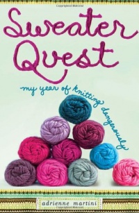 Sweater Quest: My Year of Knitting Dangerously