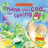 Thank You, God, For Loving Me (Max Lucado's Little Hermie)