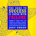 The Road to Success is Paved with Failure : How Hundreds of Famous People Triumphed Over Inauspicious Beginnings, Crushing Rejection, Humiliating Defeats and Other Speed Bumps Along Life's Highway