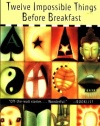 Twelve Impossible Things Before Breakfast: Stories