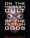 On the Modern Cult of the Factish Gods (Science and Cultural Theory)