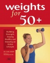 Weights for 50+: Building Strength, Staying Healthy and Enjoying an Active Lifestyle