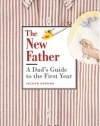 The New Father: A Dad's Guide to the First Year