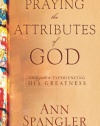 Praying the Attributes of God: A Daily Guide to Experiencing His Greatness