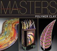 Masters: Polymer Clay: Major Works by Leading Artists