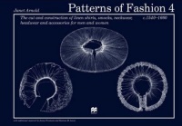 Patterns of Fashion 4: The Cut and Construction of Linen Shirts, Smocks, Neckwear, Headwear and Accessories for Men and Women C. 1540-1660 (Patterns of Fashion)