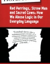 Nonsense: Red Herrings, Straw Men and Sacred Cows: How We Abuse Logic in Our Everyday Language