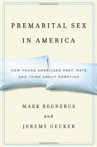 Premarital Sex in America: How Young Americans Meet, Mate, and Think about Marrying