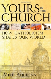 Yours Is the Church: How Catholicism Shapes Our World