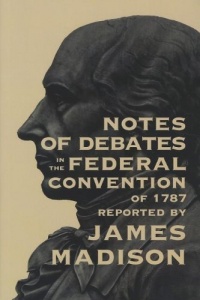 Notes of Debates: In The Federal Convention of 1787