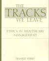 The Tracks We Leave: Ethics in Healthcare Management