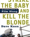 Strike the Baby and Kill the Blonde: An Insider's Guide to Film Slang