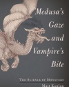 Medusa's Gaze and Vampire's Bite: The Science of Monsters