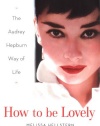 How to be Lovely: The Audrey Hepburn Way of Life