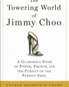 The Towering World of Jimmy Choo: A Glamorous Story of Power, Profits, and the Pursuit of the Perfect Shoe