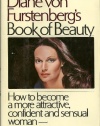 Diane von Furstenberg's Book of Beauty: How to Become a More Attractive, Confident and Sensual Woman