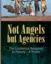 Not Angels but Agencies: The Ecumenical Response to Poverty - A Primer (Risk Book Series)