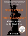 Who's Afraid of Post-Blackness?: What It Means to Be Black Now