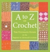 A to Z of Crochet: The Ultimate Guide for the Beginner to Advanced Crocheter