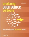 Producing Open Source Software: How to Run a Successful Free Software Project