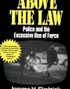 Above the Law Police and the Excessive Use of Force