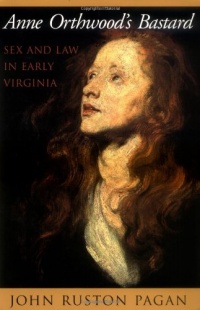 Anne Orthwood's Bastard: Sex and Law in Early Virginia