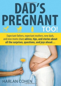 Dad's Pregnant Too: Expectant fathers, expectant mothers, new dads and new moms share advice, tips and stories about all the surprises, questions and joys ahead...