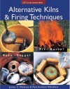 Alternative Kilns & Firing Techniques: Raku * Saggar * Pit * Barrel (A Lark Ceramics Book)