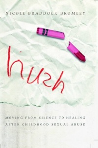 Hush: Moving From Silence to Healing After Childhood Sexual Abuse