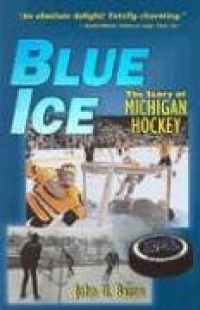 Blue Ice: The Story of Michigan Hockey