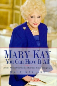 Mary Kay: You Can Have It All: Lifetime Wisdom from America's Foremost Woman Entrepreneur