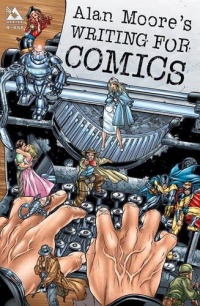 Alan Moore's Writing For Comics Volume 1