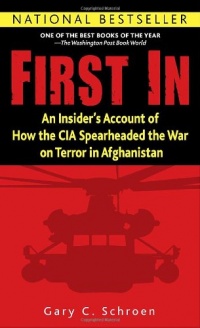 First In: An Insider's Account of How the CIA Spearheaded the War on Terror in Afghanistan