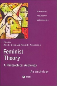 Feminist Theory: A Philosophical Anthology