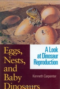 Eggs, Nests, and Baby Dinosaurs: A Look at Dinosaur Reproduction (Life of the Past)