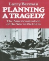 Planning A Tragedy: The Americanization of the War in Vietnam