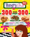 Hungry Girl 300 Under 300: 300 Breakfast, Lunch & Dinner Dishes Under 300 Calories