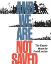 And We Are Not Saved: The Elusive Quest For Racial Justice