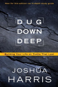 Dug Down Deep: Building Your Life on Truths That Last