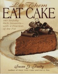 Let Them Eat Cake: 140 Sinfully Rich Desserts-With a Fraction of the Fat