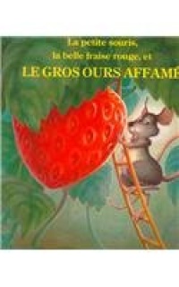 La Petite Souris, La Belle Fraise Rouge, Et Le Gros Ours Affame (Child's Play Library) (French Edition)